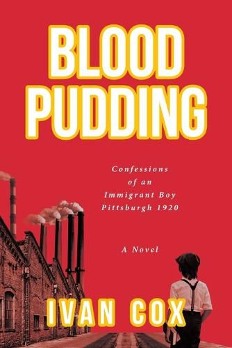 Cover image for Blood Pudding: Confessions of an Immigrant Boy Pittsburgh, 1920