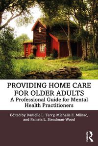 Cover image for Providing Home Care for Older Adults: A Professional Guide for Mental Health Practitioners