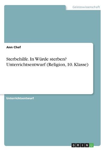 Cover image for Sterbehilfe. In Wuerde sterben? Unterrichtsentwurf (Religion, 10. Klasse)