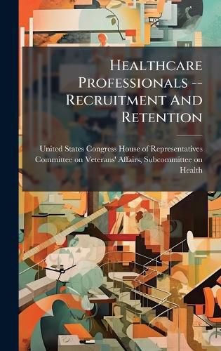 Cover image for Healthcare Professionals -- Recruitment And Retention