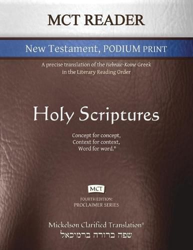 MCT Reader New Testament Podium Print, Mickelson Clarified: A Precise Translation of the Hebraic-Koine Greek in the Literary Reading Order