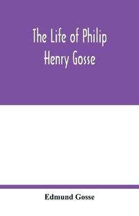 Cover image for The life of Philip Henry Gosse
