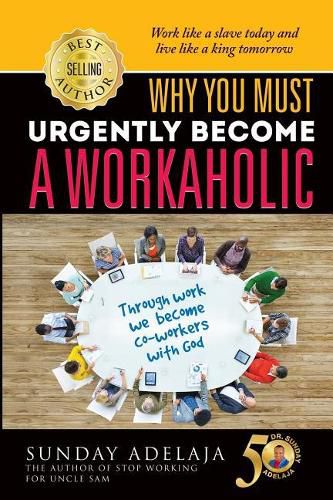 Why You Need To Urgently Become a Workaholic