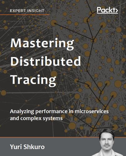 Cover image for Mastering Distributed Tracing: Analyzing performance in microservices and complex systems