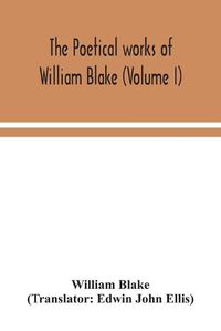 Cover image for The poetical works of William Blake (Volume I)