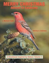 Cover image for Merry Christmas Advent to Epiphany: A Devotional Inspired by Nature: Volume 3