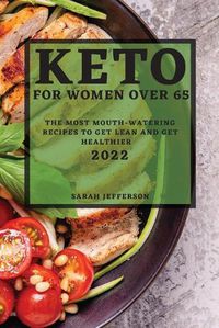Cover image for Keto 2022 for Women Over 55: The Most Mouth-Watering Recipes to Get Lean and Get Healthier