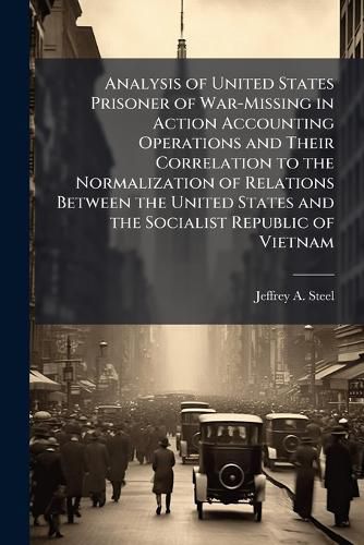 Cover image for Analysis of United States Prisoner of War-Missing in Action Accounting Operations and Their Correlation to the Normalization of Relations Between the United States and the Socialist Republic of Vietnam
