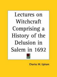 Cover image for Lectures on Witchcraft Comprising a History of the Delusion in Salem in 1692 (1831)