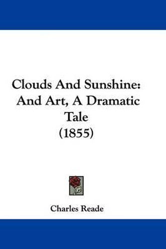 Cover image for Clouds And Sunshine: And Art, A Dramatic Tale (1855)