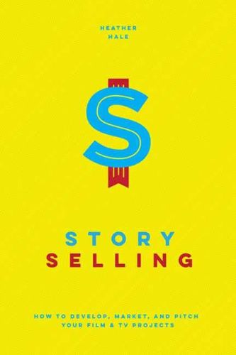 Story Selling: How to Pitch Film and TV Projects