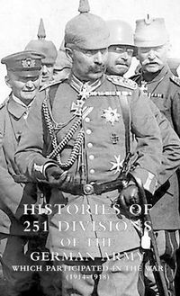 Cover image for HISTORIES of 251 DIVISIONS of the GERMAN ARMY WHICH PARTICIPATED IN THE WAR (1914-1918).