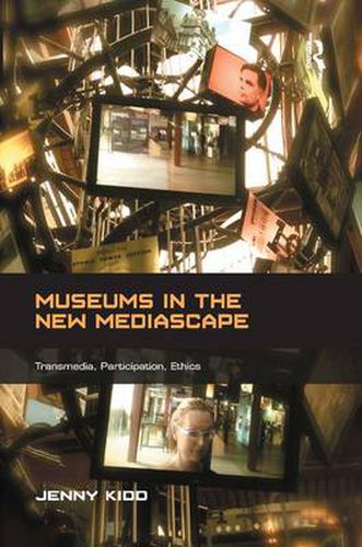 Cover image for Museums in the New Mediascape: Transmedia, Participation, Ethics