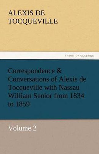 Cover image for Correspondence & Conversations of Alexis de Tocqueville with Nassau William Senior from 1834 to 1859