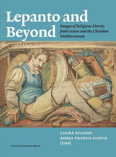 Cover image for Lepanto and Beyond: Images of Religious Alterity from Genoa and the Christian Mediterranean