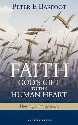 Cover image for Faith God's Gift to the Human Heart: How to Put It to Good Use