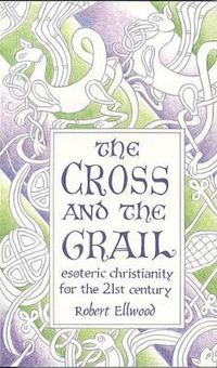 Cover image for The Cross and the Grail: Esoteric Christianity for the 21st Century