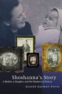 Cover image for Shoshanna's Story: A Mother, a Daughter, and the Shadows of History