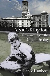 Cover image for A Kid's Kingdom: Growing Up in the City of Destiny