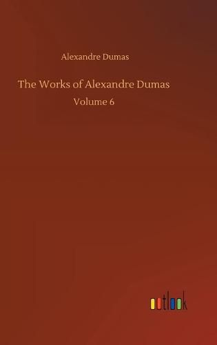 Cover image for The Works of Alexandre Dumas: Volume 6