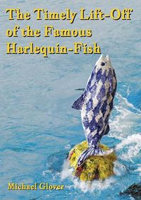 Cover image for The Timely Lift-Off of the Famous Harlequin-Fish