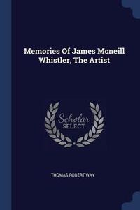 Cover image for Memories of James McNeill Whistler, the Artist