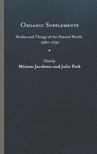 Cover image for Organic Supplements: Bodies and Things of the Natural World, 1580-1790