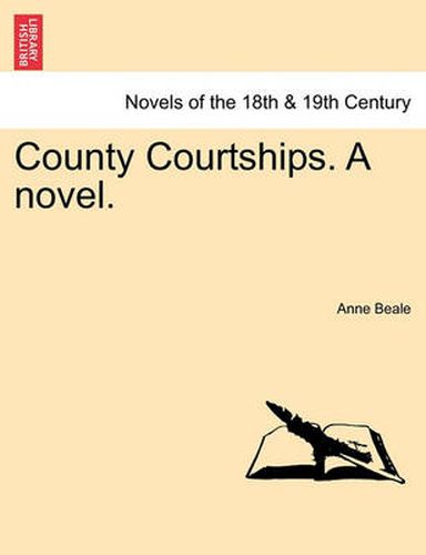 Cover image for County Courtships. a Novel. Vol. III.