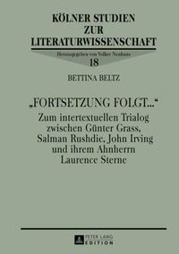 Cover image for Fortsetzung Folgt...: Zum Intertextuellen Trialog Zwischen Guenter Grass, Salman Rushdie, John Irving Und Ihrem Ahnherrn Laurence Sterne