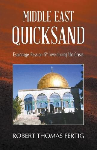 Cover image for Middle East Quicksand: Espionage, Passion & Love during the Crisis