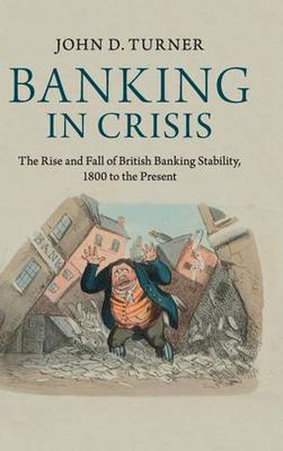 Cover image for Banking in Crisis: The Rise and Fall of British Banking Stability, 1800 to the Present