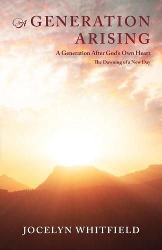 Cover image for A Generation Arising: A Generation After God's Own Heart: The Dawning of a New Day