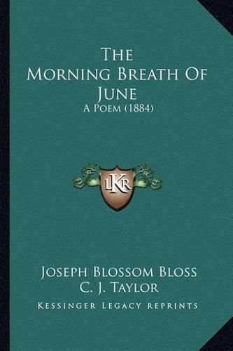 Cover image for The Morning Breath of June the Morning Breath of June: A Poem (1884) a Poem (1884)