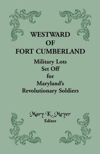 Cover image for Westward of Fort Cumberland: Military Lots Set Off for Maryland's Revolutionary Soldiers