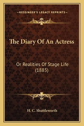 Cover image for The Diary of an Actress: Or Realities of Stage Life (1885)