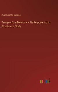 Cover image for Tennyson's in Memoriam. Its Purpose and its Structure; a Study