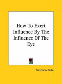 Cover image for How to Exert Influence by the Influence of the Eye