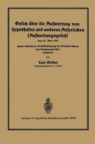 Cover image for Gesetz UEber Die Aufwertung Von Hypotheken Und Anderen Anspruchen (Aufwertungsgesetz): Vom 16. Juli 1925 Unter Besonderer Berucksichtigung Der Rechtsprechung Des Kammergerichtes Erlautert