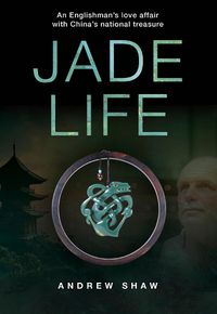 Cover image for Jade Life: An Englishman's Love Affair with China's National Treasure