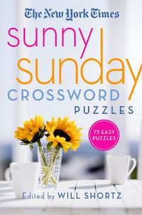 Cover image for The New York Times Sunny Sunday Crossword Puzzles: 75 Sunday Puzzles