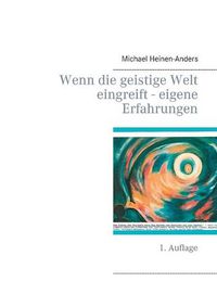 Cover image for Wenn die geistige Welt eingreift - eigene Erfahrungen: 1. Auflage