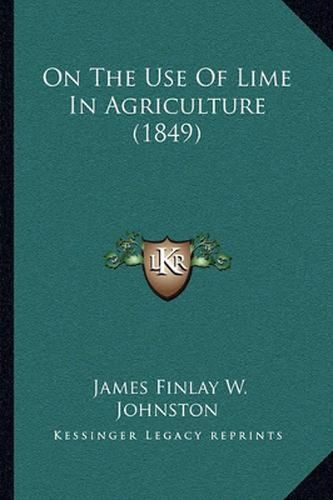 Cover image for On the Use of Lime in Agriculture (1849)