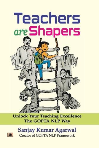 Cover image for Teachers are Shapers Unlock Your Teaching Excellence the Gopta NLP Way