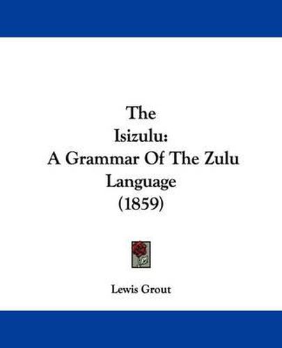 Cover image for The Isizulu: A Grammar of the Zulu Language (1859)