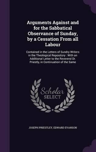 Cover image for Arguments Against and for the Sabbatical Observance of Sunday, by a Cessation From all Labour