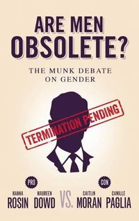 Cover image for Are Men Obsolete?: The Munk Debate on Gender: Rosin and Dowd vs. Moran and Paglia