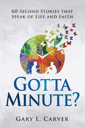 Gotta Minute?: 60-Second Stories That Speak of Life and Faith