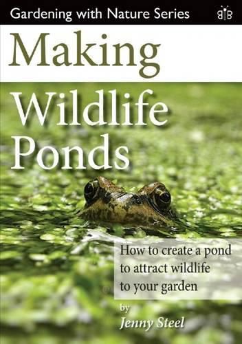 Cover image for Making Wildlife Ponds: How to Create a Pond to Attract Wildlife to Your Garden