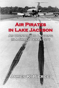 Cover image for Air Pirates in Lake Jackson: An Unintended Landing in a Small Texas City