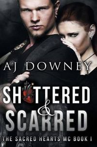 Cover image for Shattered & Scarred: The Sacred Hearts MC Book I